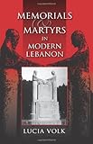 Memorials and Martyrs in Modern Lebanon, Volk, Lucia, 0253355230