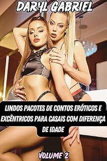 Livro Lindos Pacotes De Contos Eróticos E Excêntricos Para Casais Com Diferença De Idade: Volume 2: Fofo Europeu, Sensação De Calor, Casamento Do Namorado, Madrasta Com Tesão