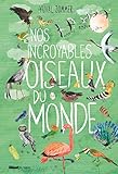Nos incroyables oiseaux du monde by