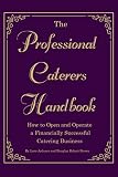 The Professional Caterer's Handbook: How to Open and Operate a Financially Successful Catering Busin by Douglas Robert Brown