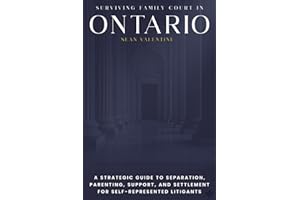 Surviving Family Court in Ontario: A Strategic Guide to Separation, Parenting, Support, and Settlement for Self-Represented L