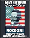 I Miss President Barack Obama 2019 Weekly Planner Calendar & Writing Journal: 44th Democrat President Obama Notebook To Write In With Famous Quotes by Cool Politics