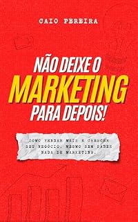 Livro Não Deixe o Marketing Para Depois: Como Vender Mais e Crescer Seu Negócio, Mesmo Sem Saber Nada de Marketing