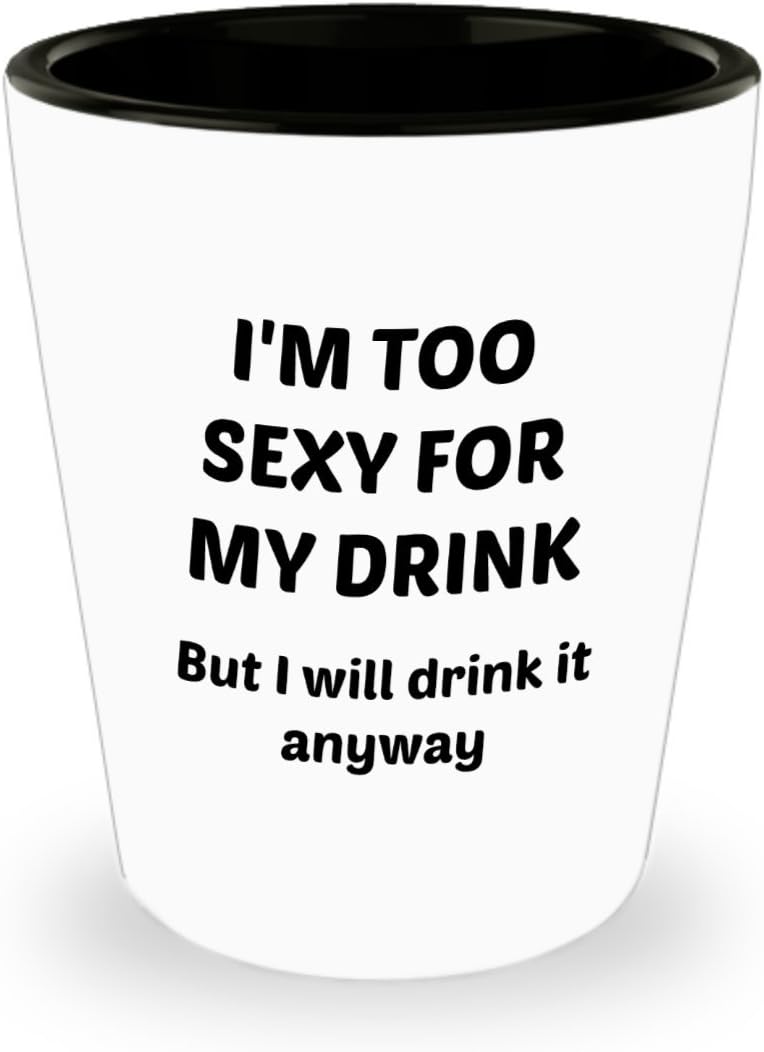 Funny Saying Shot Glass I'm too sexy Great gift