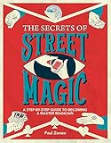 The Secrets of Street Magic: A Step-by-Step Guide to Becoming a Master Magician by Paul Zenon
