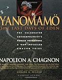 Yanomamo - The Last Days Of Eden by Napoleon A. Chagnon