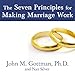 The Seven Principles for Making Marriage Work: A Practical Guide from the Country's Foremost Relationship Expert