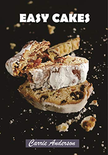 EASY CAKES: The Ultimate Guide To Learn How to Bake Cake with 100 Succulent and Perfect Homemade Cake Recipes to Make Yourself by [Anderson, Carrie]