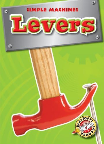 Levers (Blastoff! Readers: Simple Machines) (Simple Machines: Blastoff Readers, Level 4) Paperback – January 1, 2016