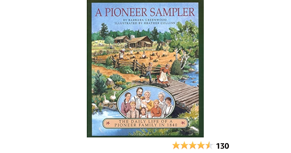Amazon Com A Pioneer Sampler The Daily Life Of A Pioneer Family In 1840 Greenwood Barbara Books