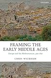 Framing the Early Middle Ages: Europe and the Mediterranean, 400-800 by Chris Wickham