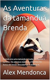 Livro As Aventuras da tamanduá Brenda: Brenda era uma tamanduá muito inteligente e curiosa. Ela adorava explorar a floresta em busca de novas descobertas e aventuras.
