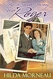 My Incredible Journey with Roger by Hilda Morneau