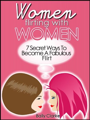 Women flirting with Women - 7 Secret Ways To Become A Fabulous Flirt