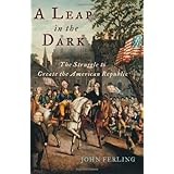A Leap in the Dark: The Struggle to Create the American Republic