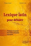 Lexique latin pour débuter : Vocabulaire fréquentiel, présentation thématique, expressions by