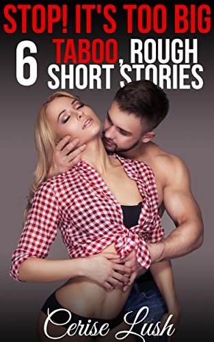 Stop! It's Too Big : 6 TABOO, Rough Short Stories Kindle Edition