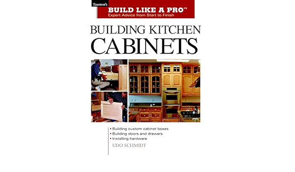 Building Kitchen Cabinets Taunton S Build Like A Pro By Udo Schmidt 2003 04 09 Amazon Com Books
