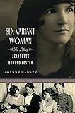 Sex Variant Woman: The Life of Jeanette Howard Foster by Joanne Passet