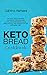 Keto Bread Cookbook: The Keto Bread Bakers Cookbook for Enjoying Ultra Low Carb Bread, Buns, Breadsticks, and Snacks on the Ketogenic Diet by Sabrina Asmara