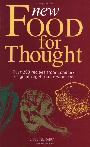 New Food for Thought: Over 200 Recipes from London's Original Vegetarian Restaurant (New Era in Vegetarian Cuisine) by Jane Noraika