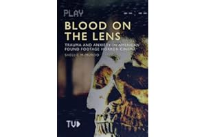 Blood on the Lens: Trauma and Anxiety in American Found Footage Horror Cinema