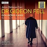 Dr Gideon Fell: Collected Cases: Classic Radio Crime by 