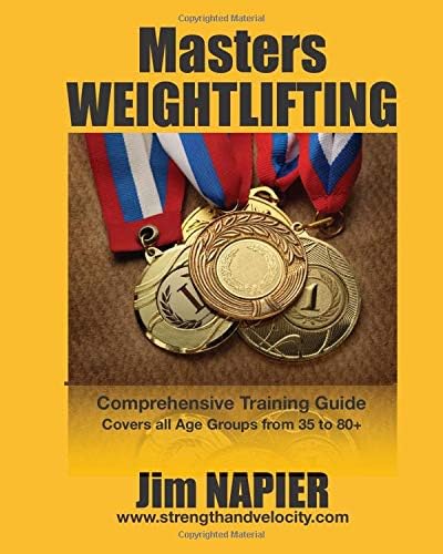 Masters Weightlifting: Comprehensive Training Guide: M35 plus to W35 plus Paperback – September 17, 2017
