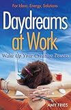 Daydreams at Work: Wake Up Your Creative Powers by Amy Fries