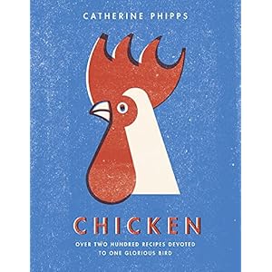 Chicken: Over two hundred recipes devoted to one glorious bird