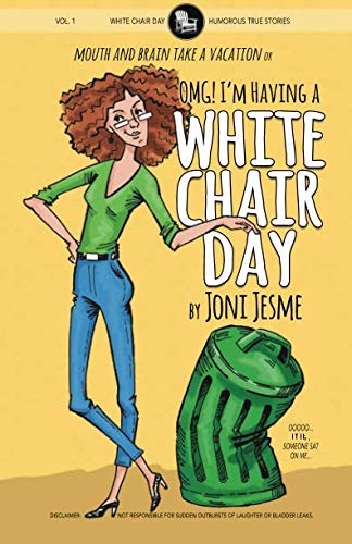 F.r.e.e OMG! I'm Having a White Chair Day: or Mouth and Brain Take a Vacation (White Chair Days) (Volume 1) P.D.F