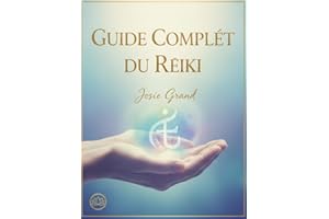 Guide Complet du Reiki : Un Manuel Détaillé pour la Guérison et la Transformation (Astrologie - Le Zodiaque en Français t. 15
