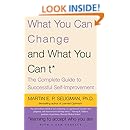 What You Can Change and What You Can't: The Complete Guide to Successful Self-Improvement