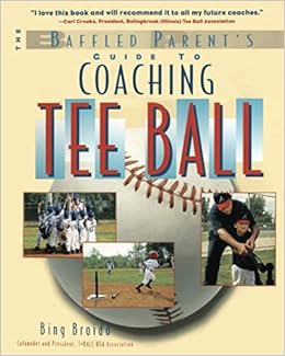 Coaching Tee Ball The Baffled Parent S Guide Broido H W Bing Bing 9780071387385 Amazon Com Books
