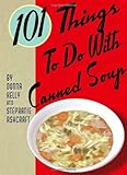101 Things to Do with Canned Soup