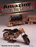 Amazing Vehicles You Can Make: Complete Plans and Assembly Drawings for Eight Different Models (Vehicles You Can Make Series) by Luc St Amour