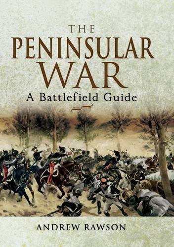 The Peninsular War: A Battlefield Guide (Battleground) by Andrew Rawson