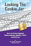 Locking the Cookie Jar: How to Protect Against Embezzlement, Identity Theft, and Hackers by R. Scott Alvord, Kyler Alvord
