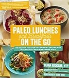 Paleo Lunches and Breakfasts On the Go: The Solution to Gluten-Free Eating All Day Long with Delicio