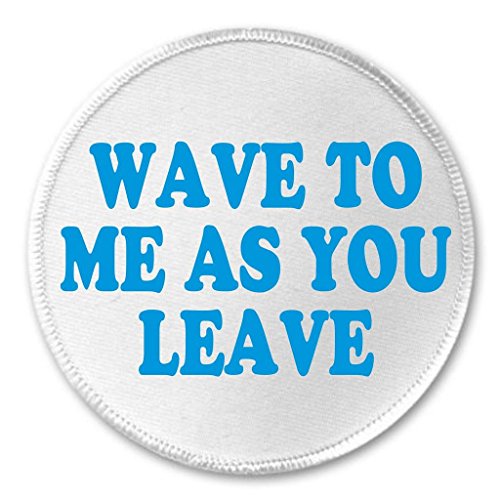 A&T Designs Unisex - Wave to Me As You Leave 3" Sew On Patch Life Love Quote