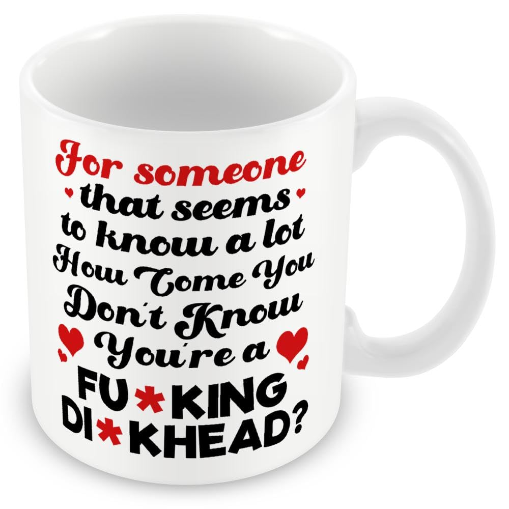 Work Colleague Funny Gift Mug - for Someone That Seems to Know A Lot, How Come You Don't Know You're A F@cking Dickhead?