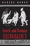 Greek and Roman Necromancy by Daniel Ogden