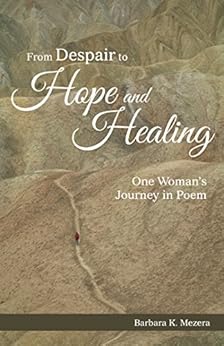 From Despair to Hope and Healing: One WomanâS Journey in Poem by [Mezera, Barbara K.]