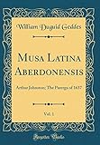 Musa Latina Aberdonensis, Vol. 1: Arthur Johnston; The Parerga of 1637 (Classic Reprint) by 