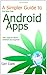 A Simpler Guide to the best free Android Apps: 100+ apps to inform, entertain and organise by