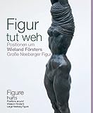 Image de Figure Hurts: Positions Around Wieland Forster's Large Neeberg Figure (German Edition)