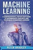 Machine Learning: A Comprehensive, Step-by-Step Guide to Intermediate Concepts and Techniques in Mac