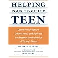 Helping Your Troubled Teen: Learn to Recognize, Understand, and Address the Destructive Behavior of Today's Teens
