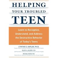 Helping Your Troubled Teen: Learn to Recognize, Understand, and Address the Destructive Behavior of Today's Teens