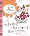 Living a Charmed Life: Your Guide to Finding Magic in Every Moment of Every Day